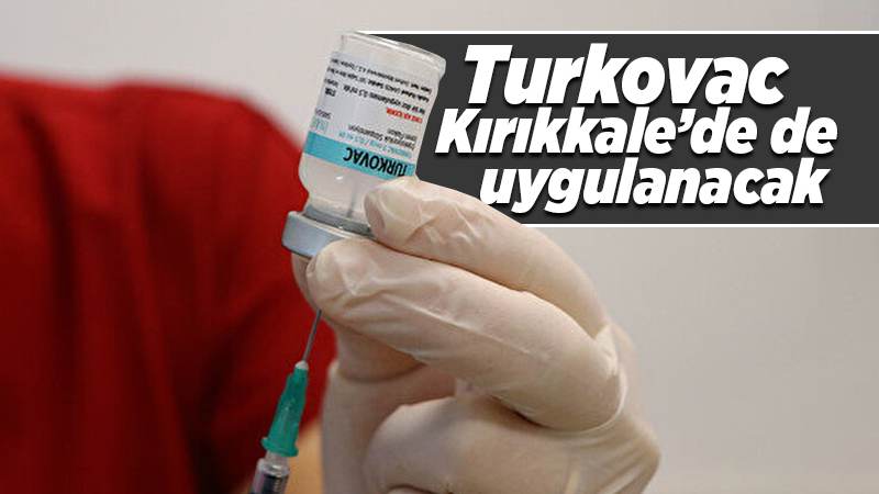 Yerli aşı TURKOVAC, Kırıkkale’de uygulanacak 