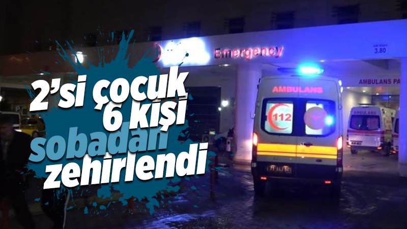 Kırıkkale'de karbonmonoksit gazından zehirlenen 2'si çocuk 6 kişi hastaneye kaldırıldı
