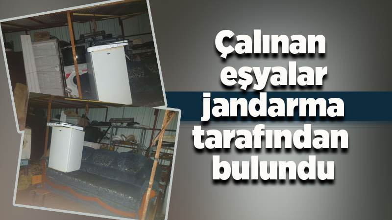 Çalınan eşyalar jandarma tarafından bulundu