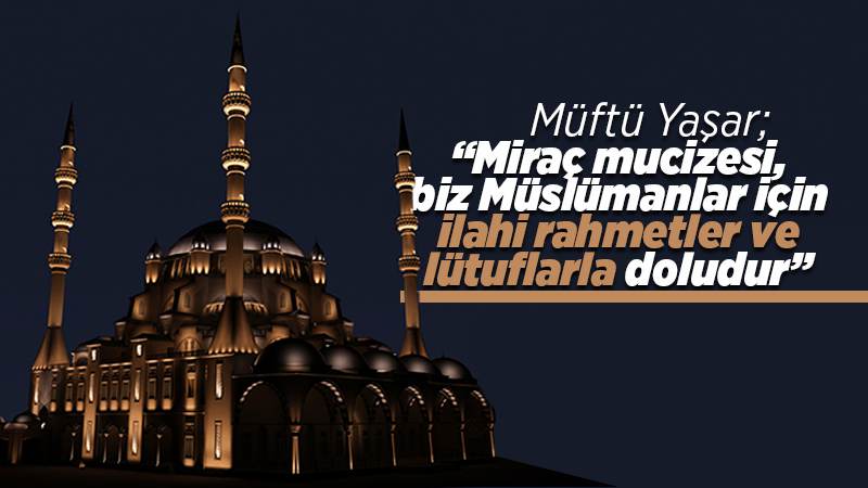 Miraç gecesi, önemli bir gündür 
