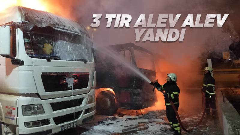 Kırıkkale'de park halindeki 3 tır yandı