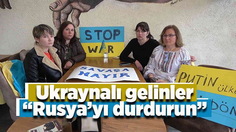 Ukraynalı gelinlerden "Rusya’yı durdurun" çağrısı