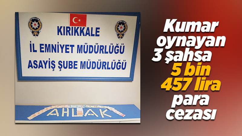 Kumar oynayan 3 şahsa 5 bin 457 lira para cezası