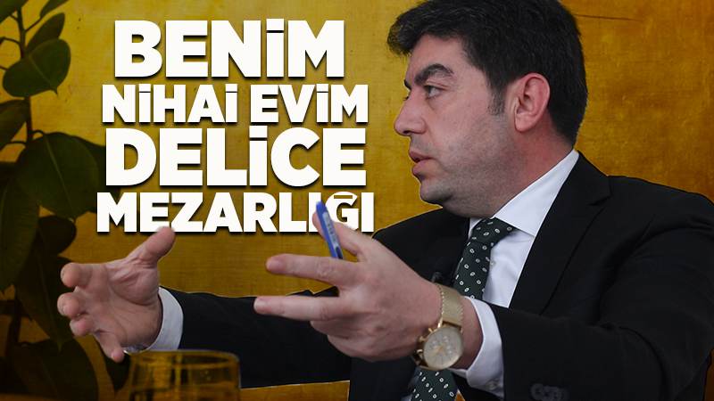 Benim nihai evim Delice Mezarlığı