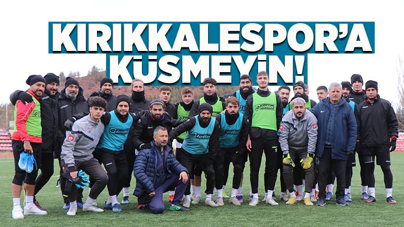 Kırıkkalespor’a küsmeyin!