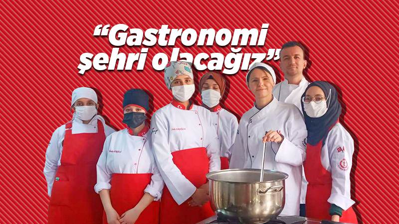 Gastronomi şehri olacağız 