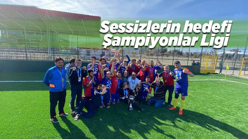 Sessizlerin hedefi Şampiyonlar Ligi 