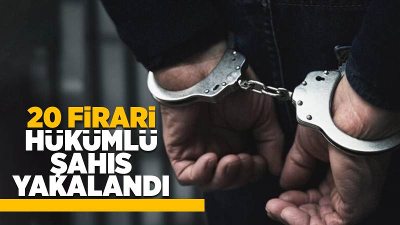 Kırıkkale'de firari 20 hükümlü şahıs yakalandı
