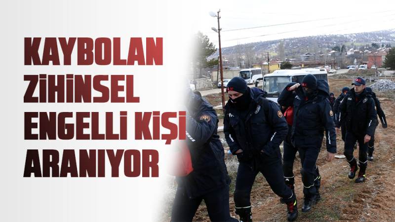 Kaybolan zihinsel engelli kişiyi arama çalışmaları devam ediyor