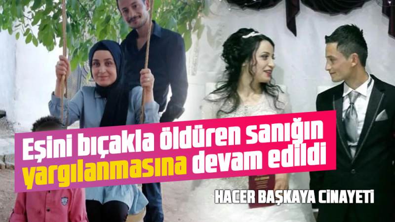 Eşini bıçakla öldüren sanığın yargılanmasına devam edildi
