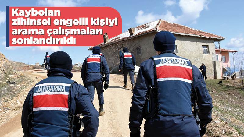 Kaybolan zihinsel engelli kişiyi arama çalışmaları sonlandırıldı
