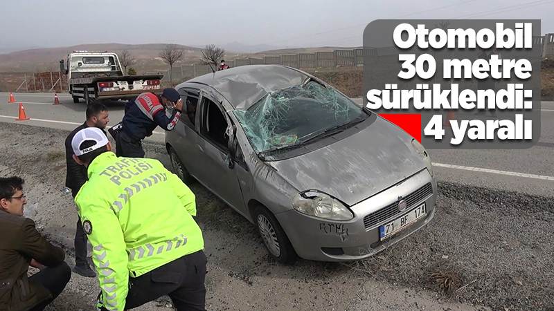 Otomobil 30 metre sürüklendi: 4 yaralı