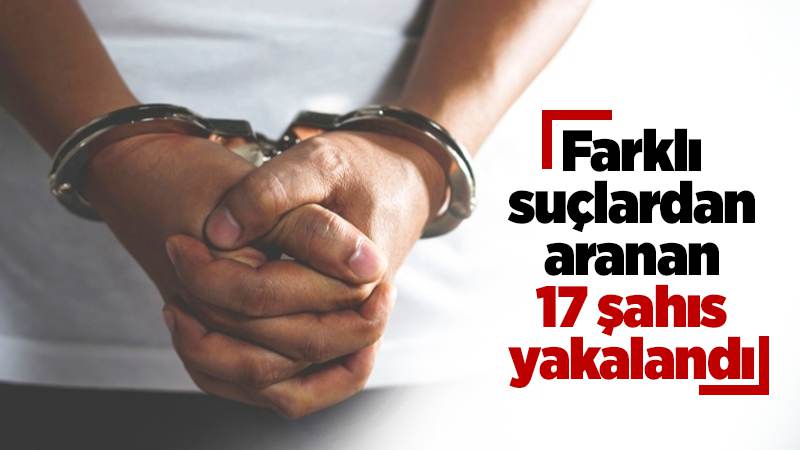Kırıkkale'de aranan 17 suçlu yakalandı