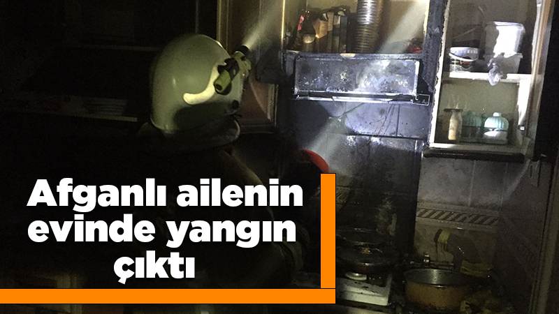 Afganlı ailenin evinde yangın çıktı!