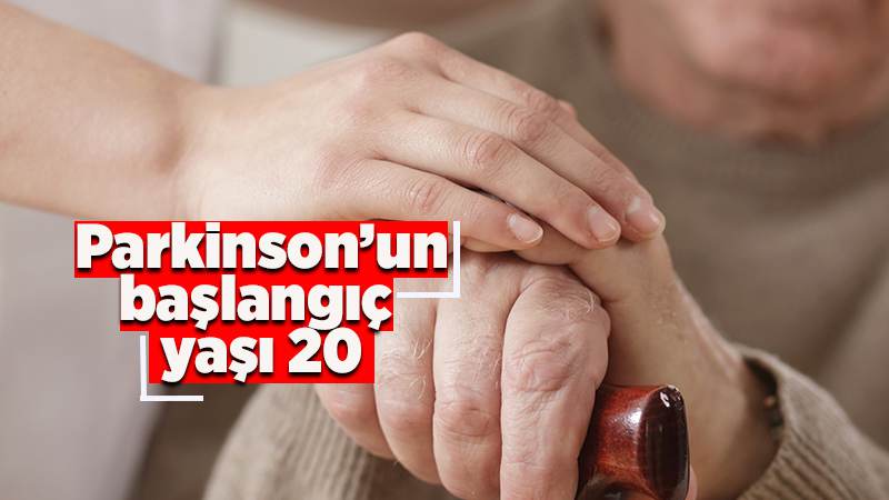 Parkinson’un başlangıç yaşı 20