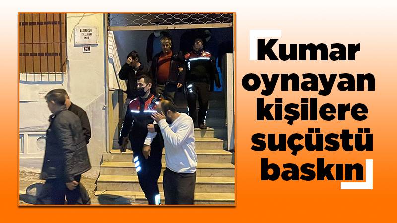 Kumar oynayan kişilere suçüstü!