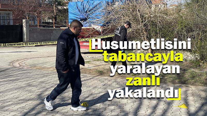Husumetlisini tabancayla yaralayan zanlı yakalandı