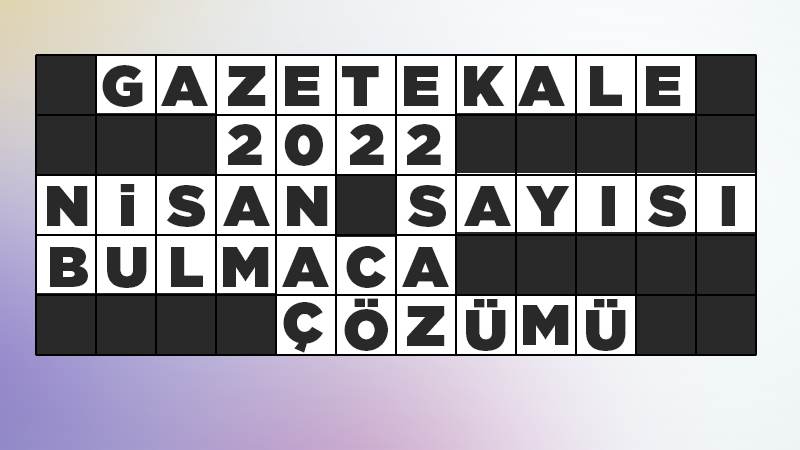 Gazetekale 2022 Nisan sayısı bulmaca çözümü.