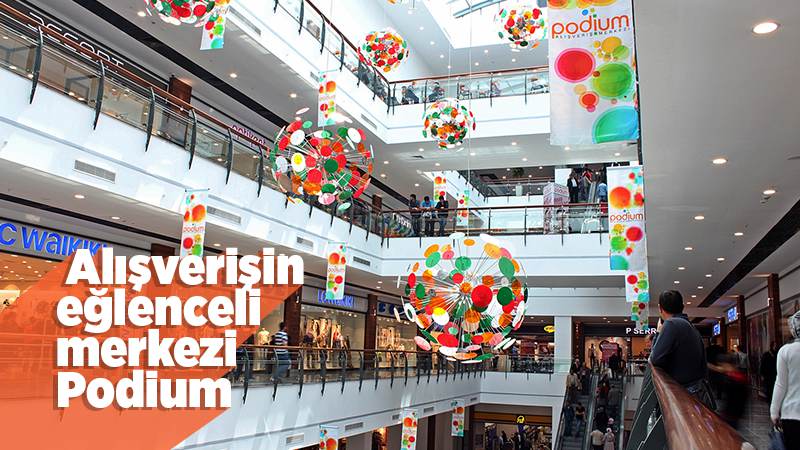 Alışverişin eğlenceli merkezi Podium 