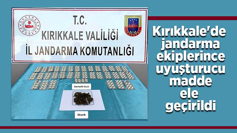 Kırıkkale'de jandarma ekiplerince uyuşturucu madde ele geçirildi