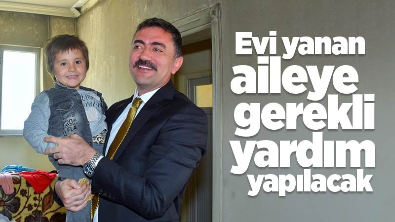 Evi yanan aileye gerekli yardım yapılacak 