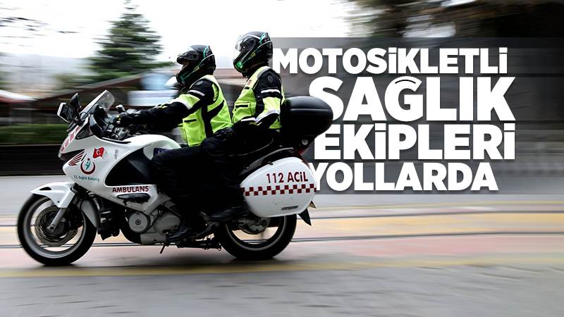 Motosikletli sağlık ekipleri yollarda 