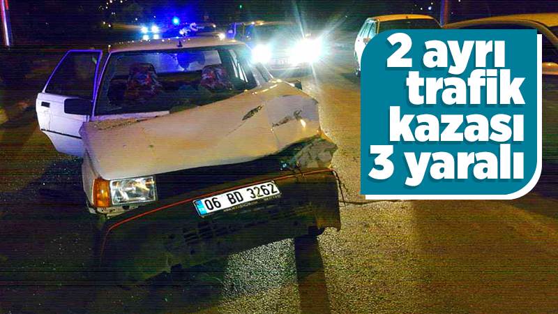 İki trafik kazasında 3 kişi yaralandı 