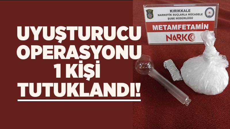 Uyuşturucu operasyonunda 1 kişi tutuklandı 