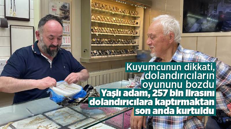 Kuyumcunun dikkati sayesinde dolandırılmaktan kurtuldu