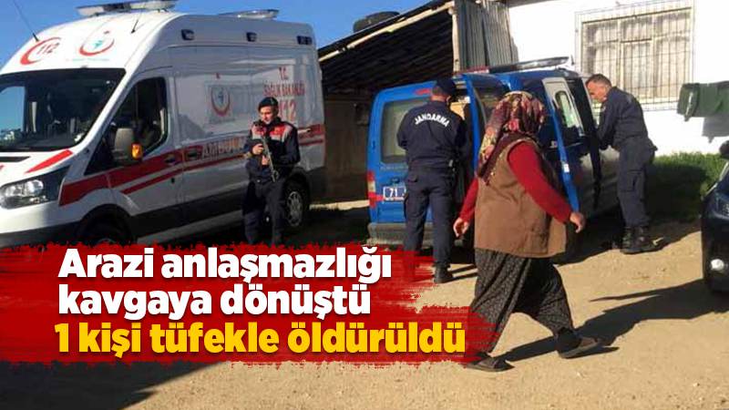  Kırıkkale'de arazi anlaşmazlığı nedeniyle çıkan kavgada 1 kişi tüfekle öldürüldü