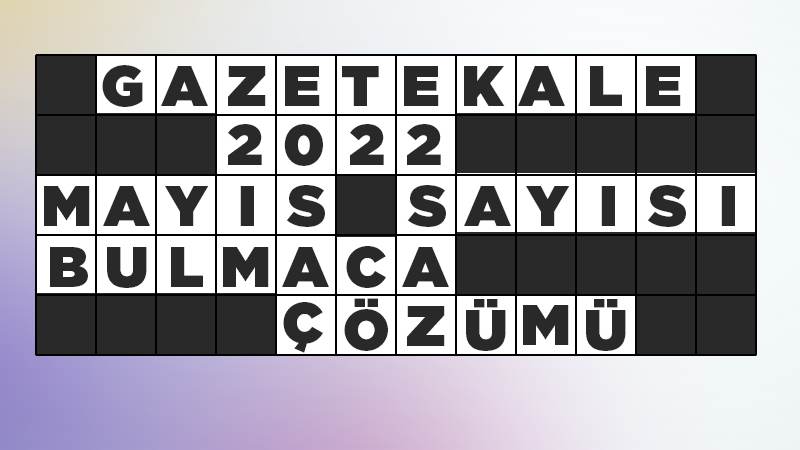 2022 Mayıs sayısı bulmaca çözümü