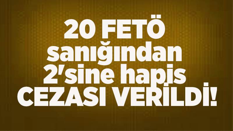 20 FETÖ sanığından 2'sine hapis cezası verildi