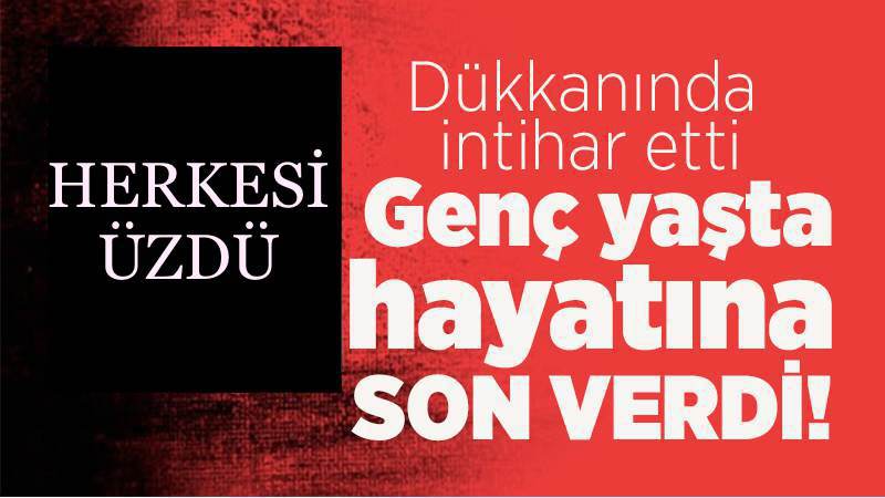 Genç esnaf, intihar etti