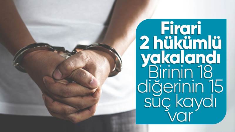 Firari 2 hükümlü yakalandı