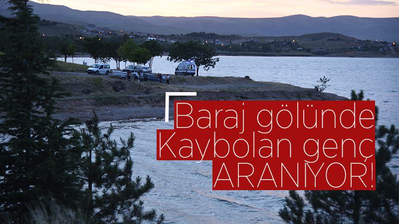 Baraj gölünde kaybolan genç aranıyor!
