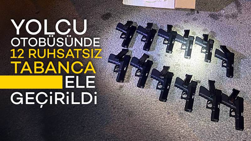 Yolcu otobüsünde 12 ruhsatsız tabanca ele geçirildi