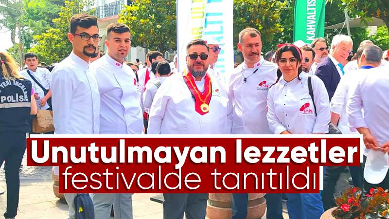 Unutulmayan lezzetler festivalde tanıtıldı 