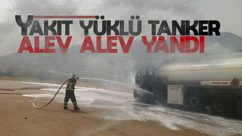 Yakıt yüklü tankerde çıkan yangın söndürüldü