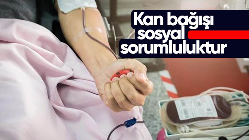 Kan bağışı sosyal sorumluluktur 