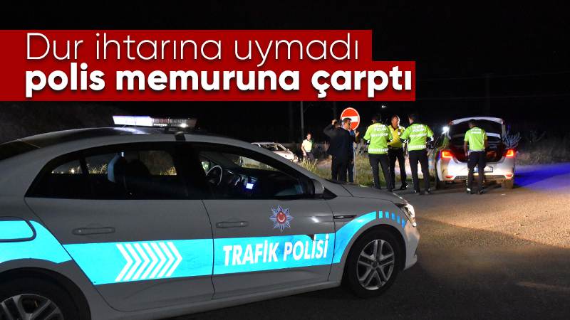 Dur ihtarına uymadı! Otomobiliyle polise çarptı 