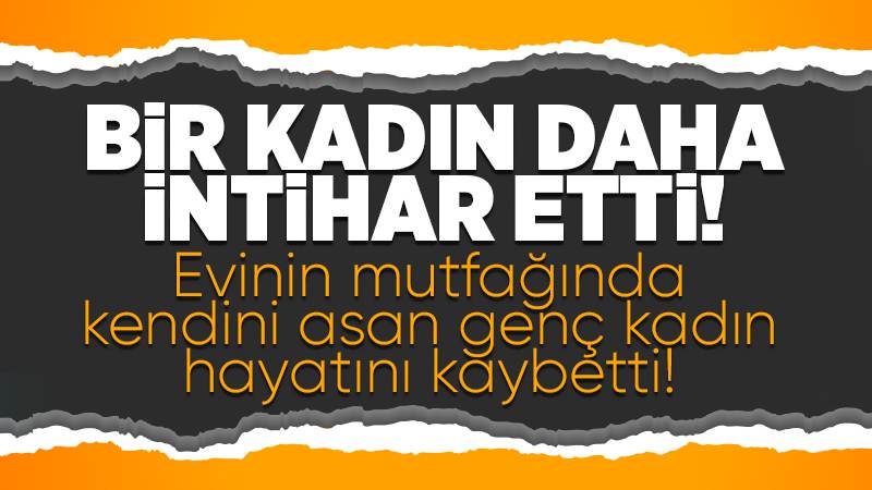 Genç kadın, kendini asarak intihar etti