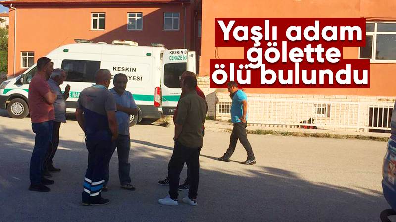 Kırıkkale'de bir kişi gölette ölü bulundu