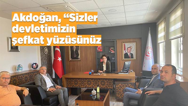 Akdoğan: “Sizler devletimizin şefkat yüzüsünüz”