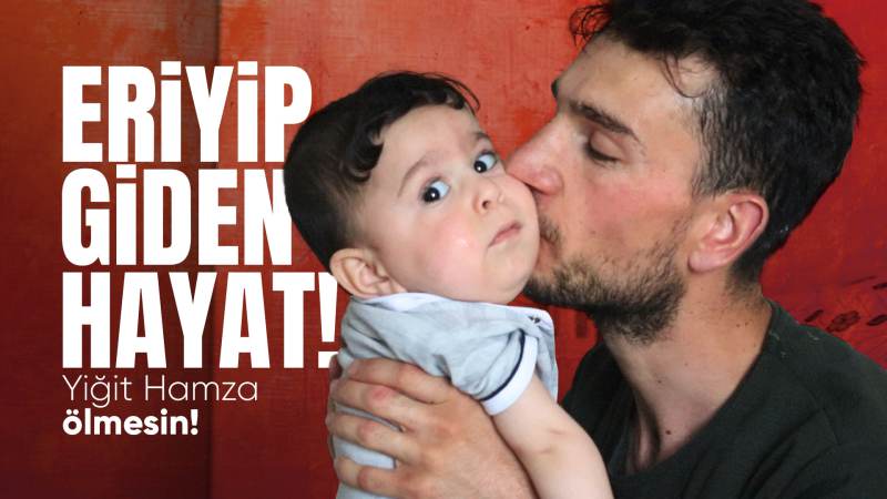 Eriyip giden hayat! Yiğit Hamza ölmesin 