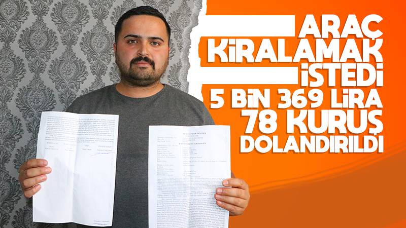 Araç kiralamak istedi, 5 bin 369 lira 78 kuruş dolandırıldı