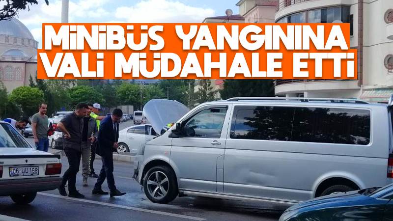 Minibüs yangınına Vali müdahale etti 