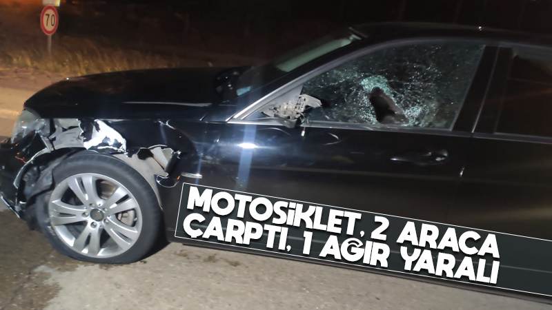 Motosiklet, iki araca çarptı; 1 ağır yaralı