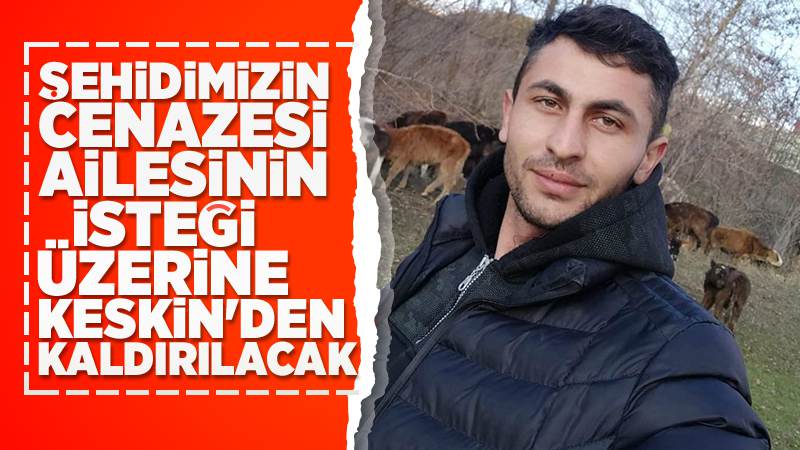Şehit Otal, Keskin’den uğurlanacak 