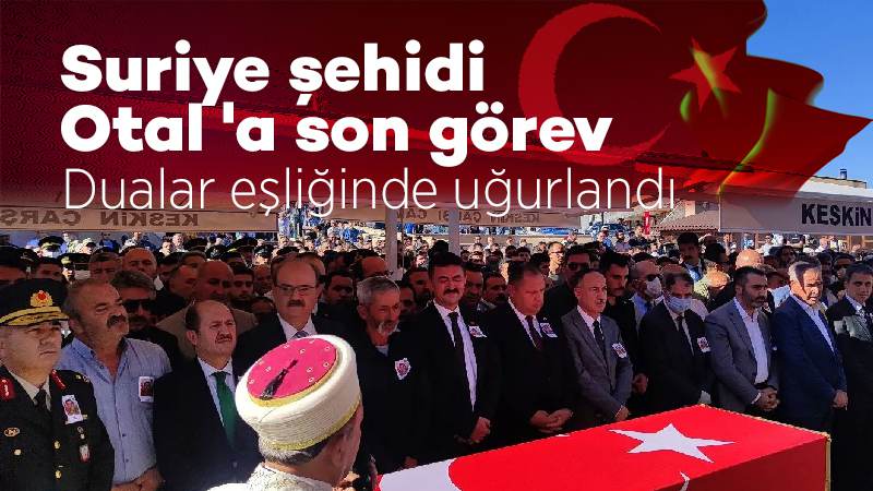 Şehit Otal, dualarla uğurlandı 