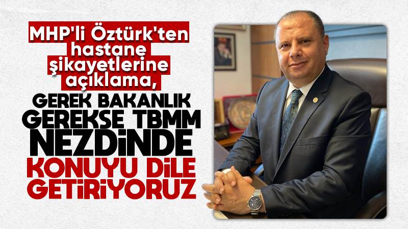 Öztürk’ten hastane şikayetlerine  açıklama: “Karşılıklı anlayış şart!”